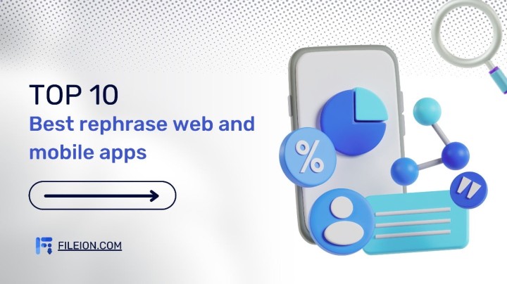 Top 10 Best Rephraser Apps | For Web & Mobiles Fileion.Com