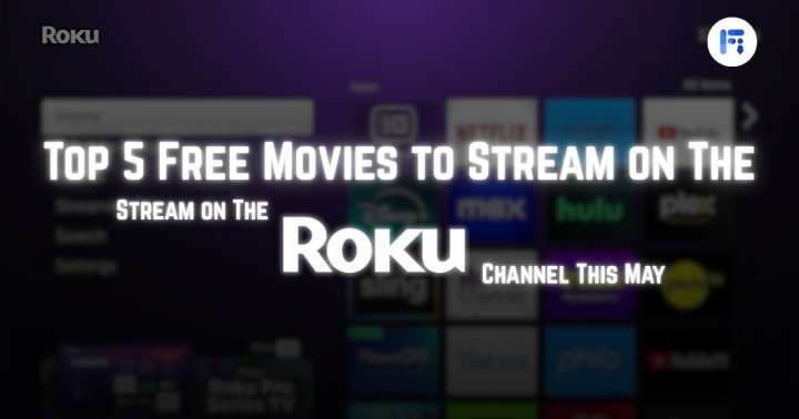 Top 5 Free Movies to Stream on The Roku Channel This May Fileion.Com